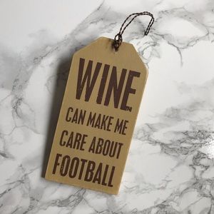 Wood Tag “Wine can make me care about football”
